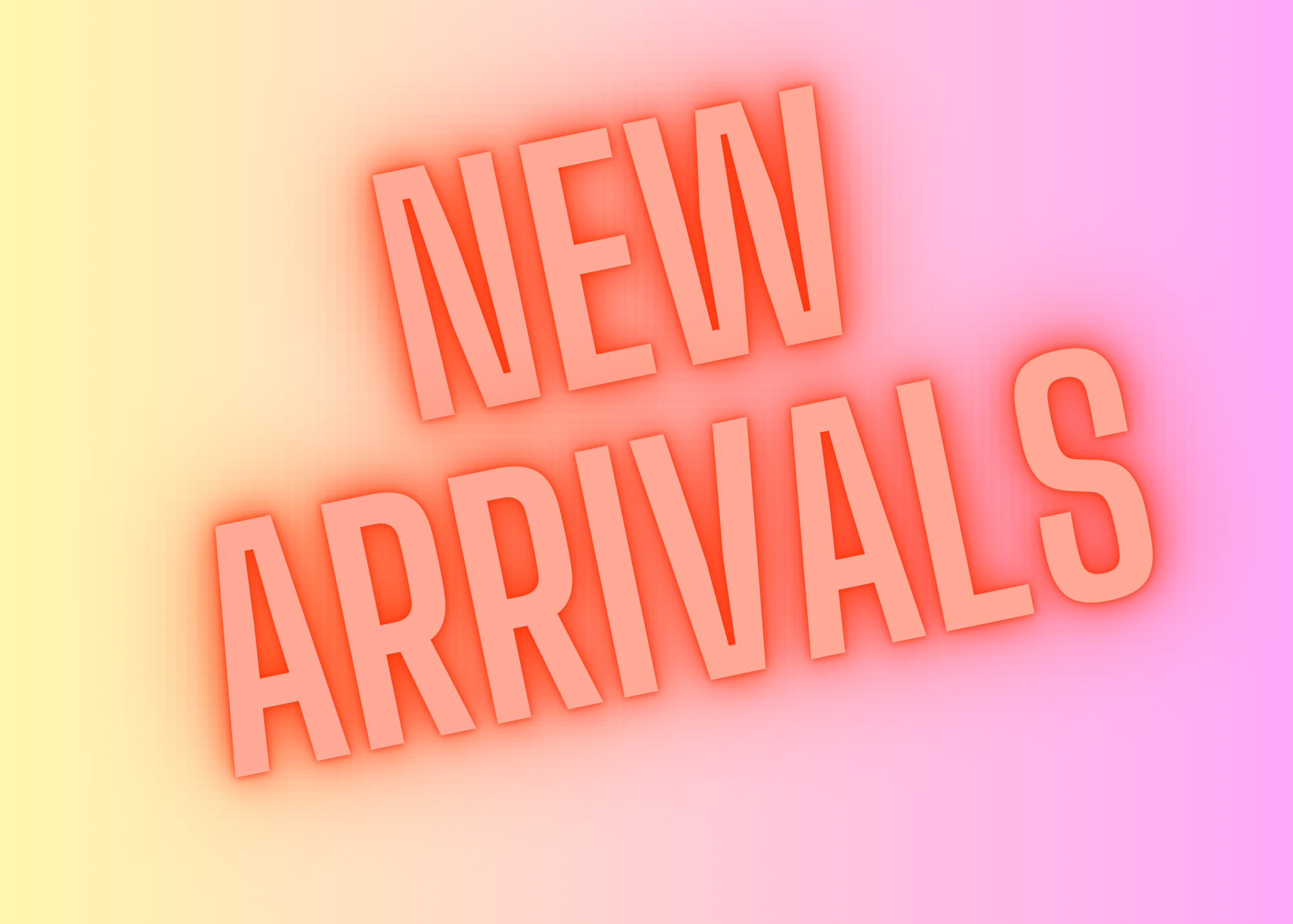 NEW ARRIVALS
